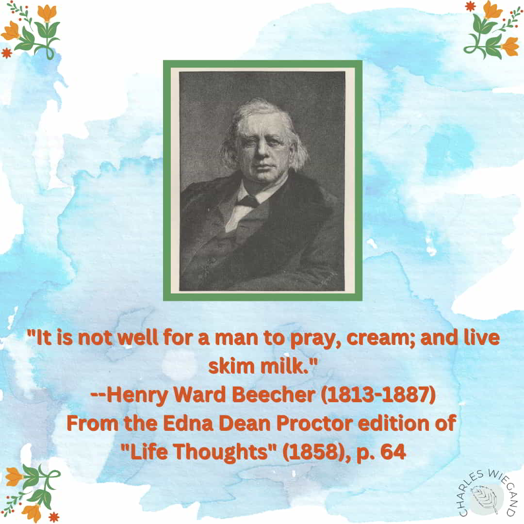 A quote-meme with the quote, It is not well for a man to pray, cream; and live, skim milk. by Henry Ward Beechler